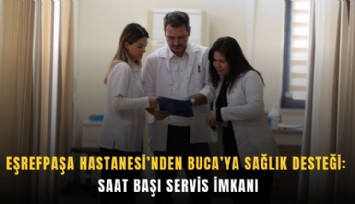 Eşrefpaşa Hastanesi’nden Buca’ya sağlık desteği: Saat başı servis imkanı
