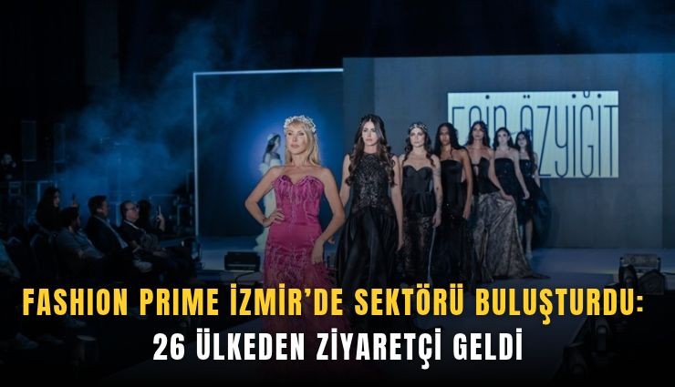 Fashion Prime İzmir’de sektörü buluşturdu: 26 ülkeden ziyaretçi geldi