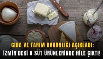 Gıda ve Tarım Bakanlığı açıkladı: İzmir’deki o süt ürünlerinde hile çıktı!