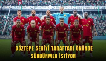 Göztepe seriyi taraftarı önünde sürdürmek istiyor