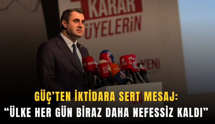 Güç’ten iktidara sert mesaj: Ülke her gün biraz daha nefessiz kaldı