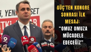 Güç’ten kongre sonrası ilk mesaj: Omuz omuza mücadele edeceğiz