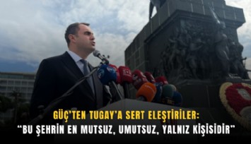 Güç’ten Tugay’a sert eleştiriler:Bu şehrin en mutsuz, umutsuz, yalnız kişisidir