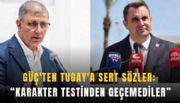 Güç'ten Tugay'a sert sözler: 'Karakter testinden geçemediler'