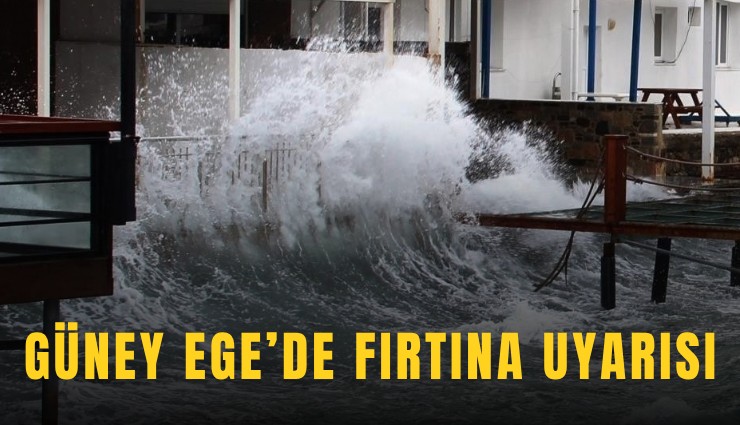 Güney Ege’de fırtına uyarısı