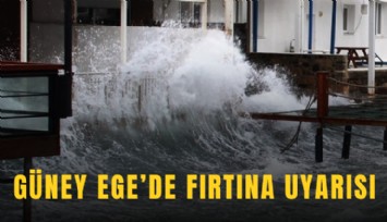 Güney Ege’de fırtına uyarısı