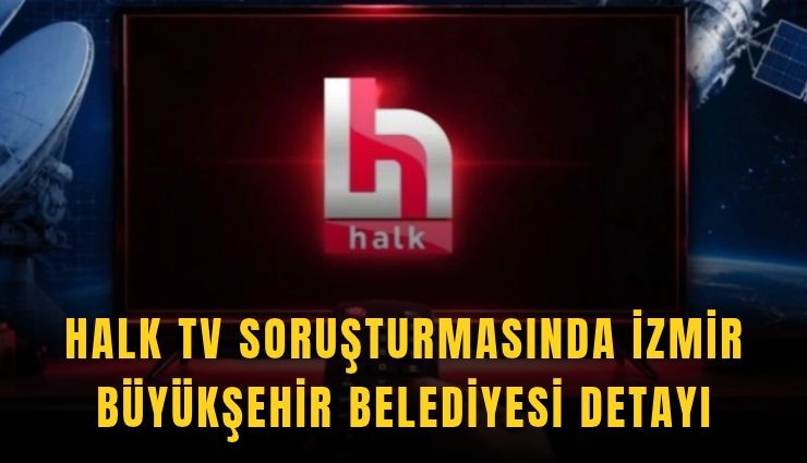 Halk TV soruşturmasında İzmir Büyükşehir Belediyesi detayı