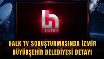 Halk TV soruşturmasında İzmir Büyükşehir Belediyesi detayı