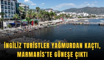 İngiliz turistler yağmurdan kaçtı, Marmaris’te güneşe çıktı