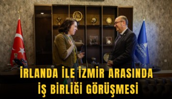 İrlanda ile İzmir arasında iş birliği görüşmesi