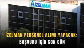İZELMAN personel alımı yapacak: Başvuru için son gün