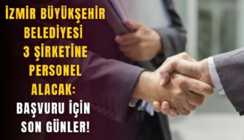 İzmir Büyükşehir Belediyesi 3 şirketine personel alacak: Başvuru için son günler!