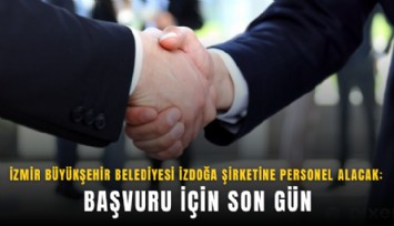 İzmir Büyükşehir Belediyesi İzdoğa şirketine personel alacak: Başvuru için son gün
