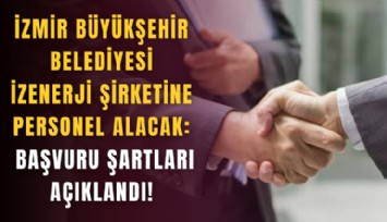 İzmir Büyükşehir Belediyesi İZENERJİ şirketine personel alacak: Başvuru şartları açıklandı!