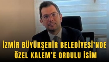 İzmir Büyükşehir Belediyesi’nde Özel Kalem’e Ordulu isim