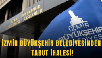 İzmir Büyükşehir Belediyesinden tabut ihalesi!