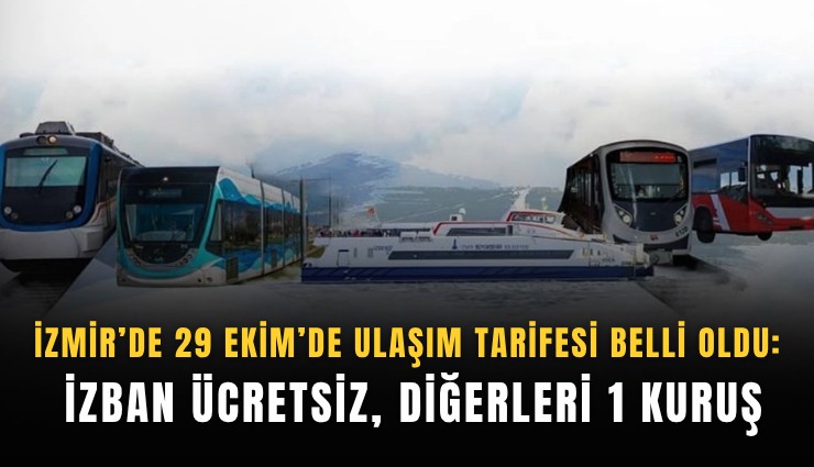 İzmir’de 29 Ekim’de ulaşım tarifesi belli oldu: İZBAN ücretsiz, diğerleri 1 kuruş