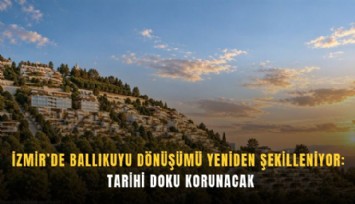 İzmir’de Ballıkuyu dönüşümü yeniden şekilleniyor: Tarihi doku korunacak