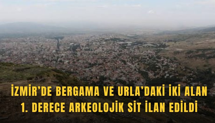 İzmir’de Bergama ve Urla’daki iki alan 1. derece arkeolojik sit ilan edildi