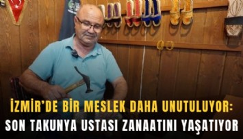 İzmir’de bir meslek daha unutuluyor: Son takunya ustası zanaatını yaşatıyor
