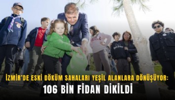 İzmir’de eski döküm sahaları yeşil alanlara dönüşüyor: 106 bin fidan dikildi