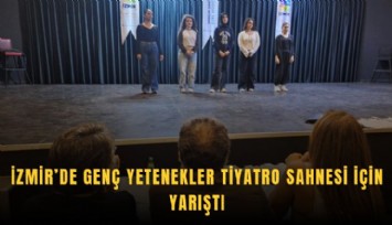 İzmir’de genç yetenekler tiyatro sahnesi için yarıştı