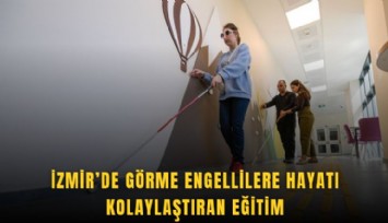 İzmir’de görme engellilere hayatı kolaylaştıran eğitim