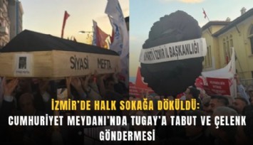 İzmir’de halk sokağa döküldü: Cumhuriyet Meydanı’nda Tugay’a tabut ve çelenk göndermesi