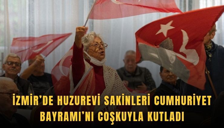 İzmir’de huzurevi sakinleri Cumhuriyet Bayramı’nı coşkuyla kutladı