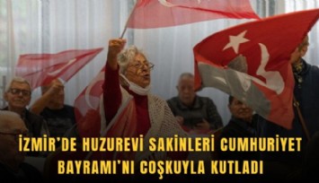 İzmir’de huzurevi sakinleri Cumhuriyet Bayramı’nı coşkuyla kutladı