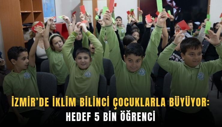 İzmir’de iklim bilinci çocuklarla büyüyor: Hedef 5 bin öğrenci