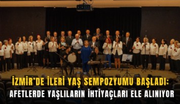 İzmir’de ileri yaş sempozyumu başladı: Afetlerde yaşlıların ihtiyaçları ele alınıyor