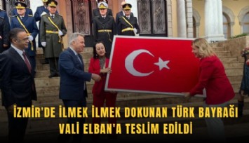 İzmir'de ilmek ilmek dokunan Türk bayrağı Vali Elban'a teslim edildi