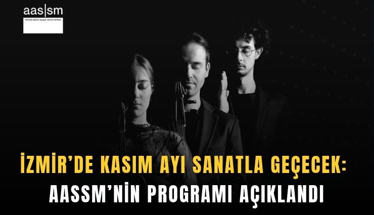 İzmir’de kasım ayı sanatla geçecek: AASSM’nin programı açıklandı