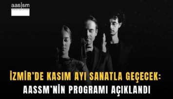 İzmir’de kasım ayı sanatla geçecek: AASSM’nin programı açıklandı
