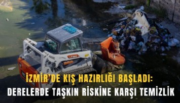 İzmir’de kış hazırlığı başladı: Derelerde taşkın riskine karşı temizlik