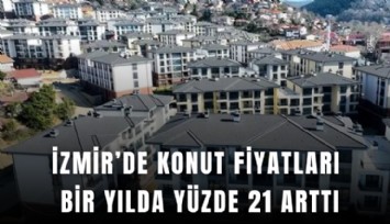 İzmir’de konut fiyatları bir yılda yüzde 21 arttı