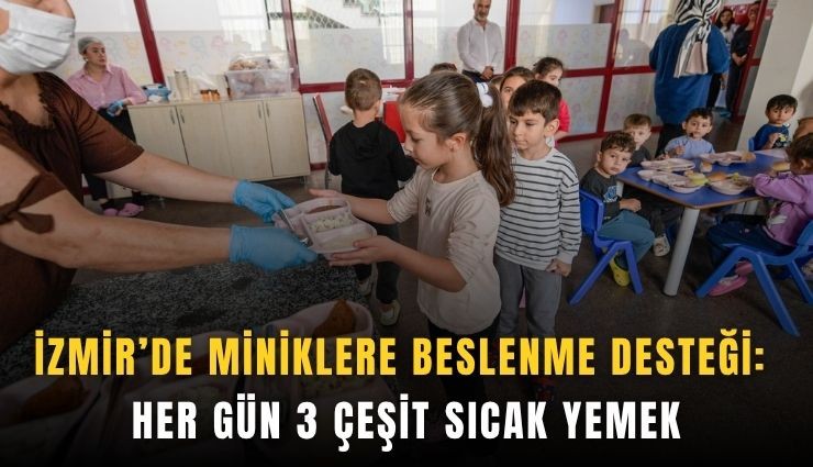 İzmir’de miniklere beslenme desteği: Her gün 3 çeşit sıcak yemek