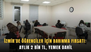 İzmir’de öğrenciler için barınma fırsatı: Aylık 2 bin TL, yemek dahil
