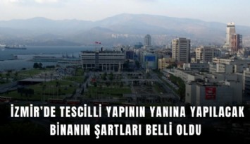 İzmir’de tescilli yapının yanına yapılacak binanın şartları belli oldu