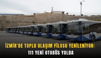 İzmir’de toplu ulaşım filosu yenileniyor: 111 yeni otobüs yolda