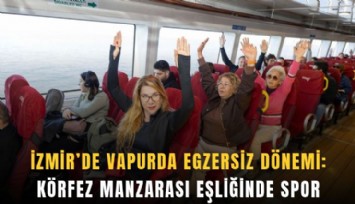 İzmir’de vapurda egzersiz dönemi: Körfez manzarası eşliğinde spor