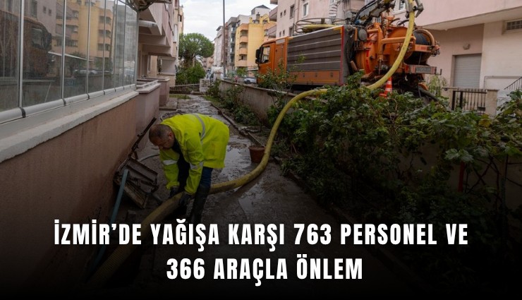 İzmir’de yağışa karşı 763 personel ve 366 araçla önlem