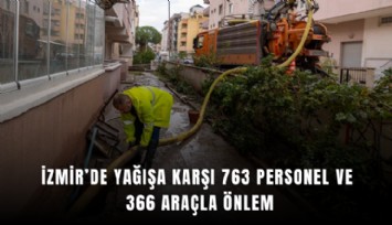 İzmir’de yağışa karşı 763 personel ve 366 araçla önlem