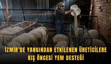 İzmir’de yangından etkilenen üreticilere kış öncesi yem desteği