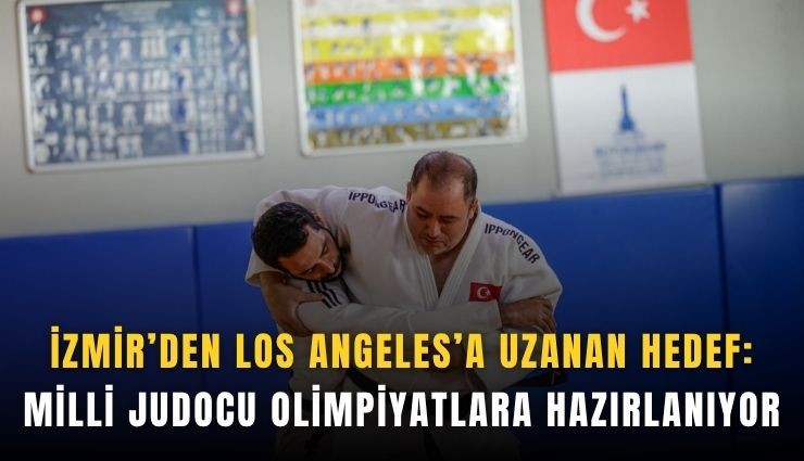 İzmir’den Los Angeles’a uzanan hedef: Milli judocu olimpiyatlara hazırlanıyor