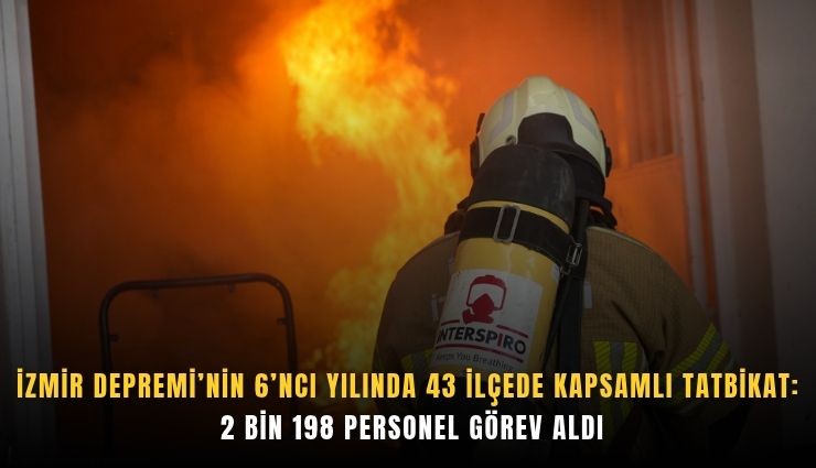 İzmir Depremi’nin 6’ncı yılında 43 ilçede kapsamlı tatbikat: 2 bin 198 personel görev aldı