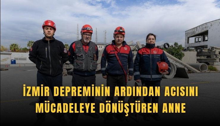 İzmir depreminin ardından acısını mücadeleye dönüştüren anne