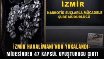 İzmir Havalimanı’nda yakalandı: Midesinden 47 kapsül uyuşturucu çıktı