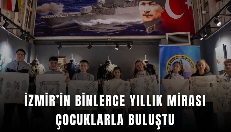 İzmir’in binlerce yıllık mirası çocuklarla buluştu